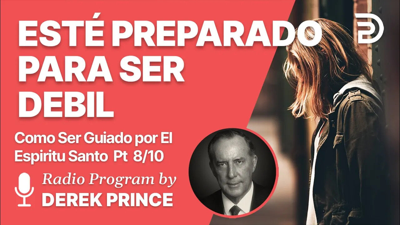 Como Ser Guiado por el Espiritu Santo Pt 8 de 10 - Esté Preparado para Ser Debil - Derek Prince