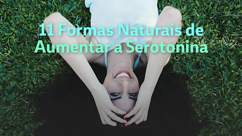 11 Formas naturais de aumentar a serotonina