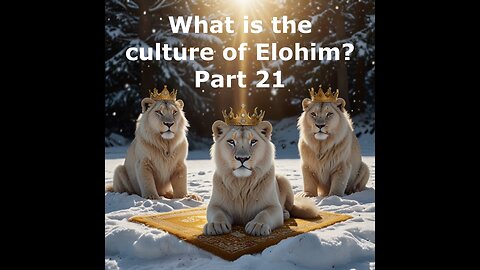 What is the culture of Elohim? Part 21