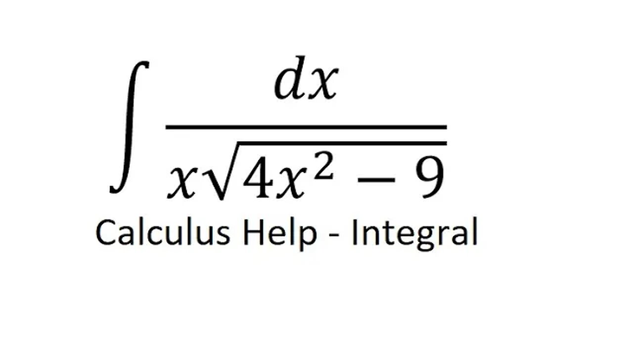 Calculus Help: Integral of dx/(x√(4x^2-9)) - How to solve this one?