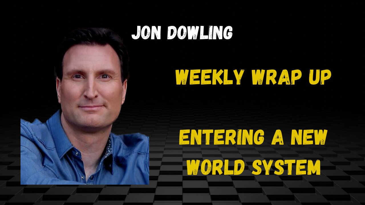 Jon Dowling Weekly Update Entering A New World System