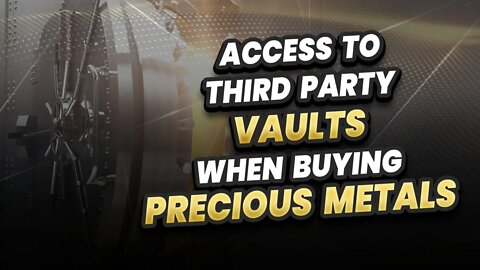 Access to third party vaults when buying precious metals...