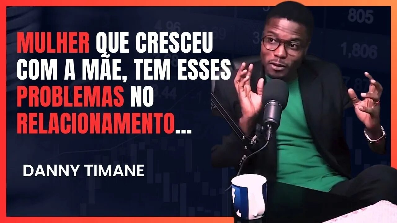 Cuidado com a mulher que cresceu com a mãe | Danny Timane | LoveCastmz | Episódio #006