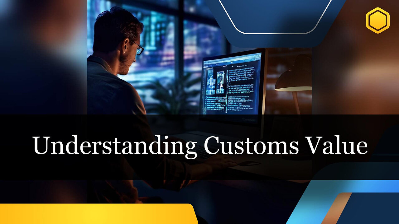 Unlocking the Mysteries of Customs Valuation: How to Determine Duties for Imported Goods