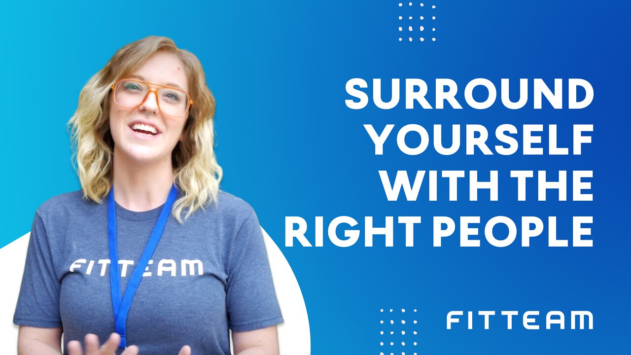 Surround Yourself With The Right People | FITTEAM LIFESTYLE MADALYN HEWITT