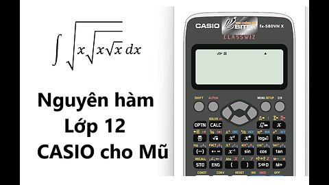 Toán 12: Nguyên hàm - ∫ √(x√(x√x) ) dx - 2 cách dùng: CASIO và tay