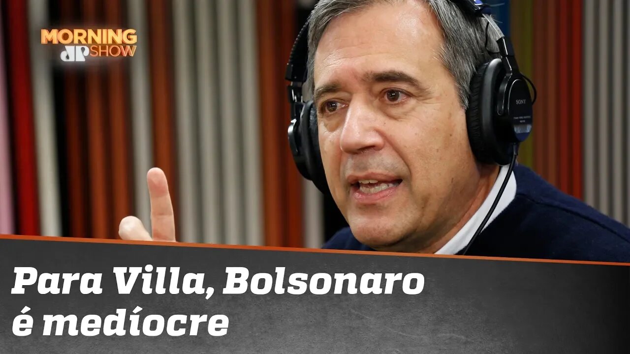 Para Marco Antonio Villa, Jair Bolsonaro é MEDÍOCRE