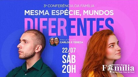 3ª Conferência da família | Mesma espécie, mundos diferentes - 22/07/2023 - Carlos e Tereza