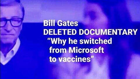 Bill Gates Deleted Documentary: Why He Switched From Microsoft To Vaccines!