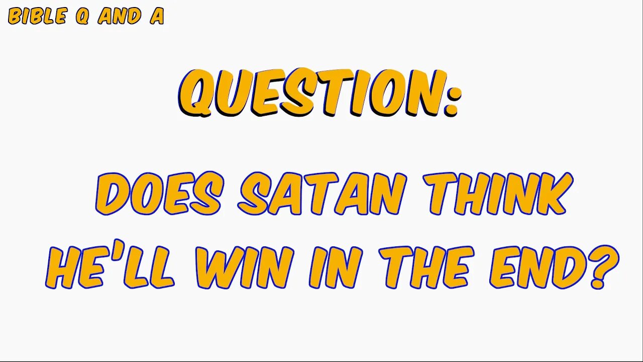 Does Satan Think He’ll Win in the End?