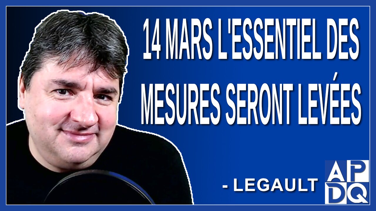 14 mars l'essentiel des mesures seront levées. Dit Legault