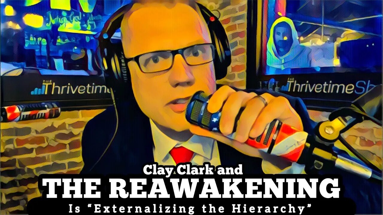 Clay Clark and the “REAWAKENING” is “Externalizing the Hierarchy”