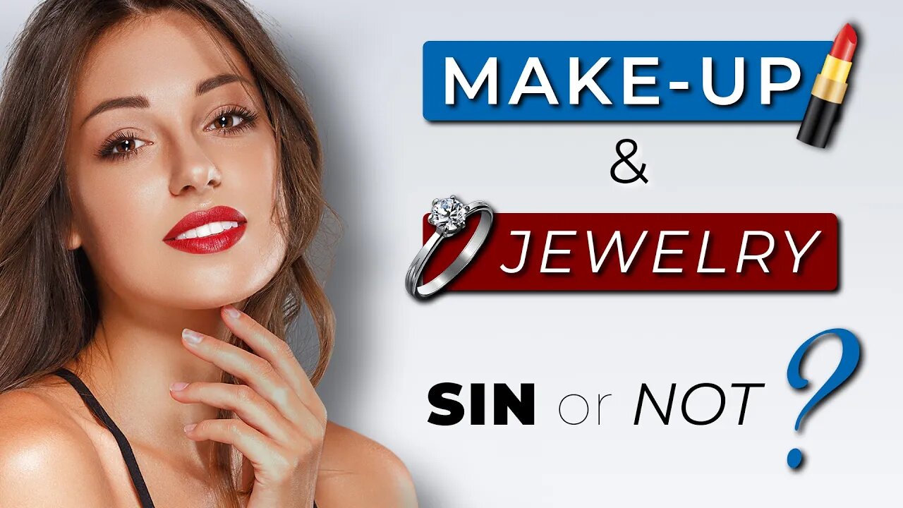 Should CHRISTIAN WOMEN wear MAKEUP & JEWELRY?