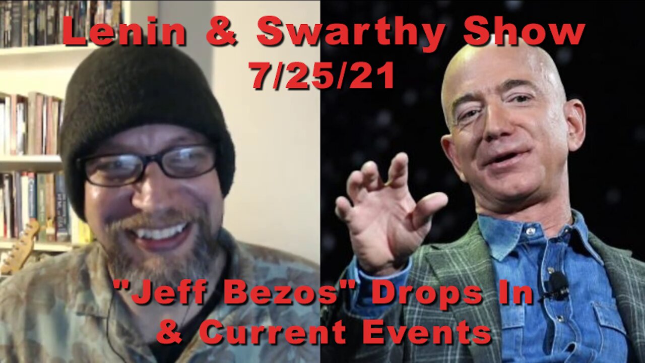 Lenin & Swarthy Show - "Jeff Bezos" Drops In & Current Events