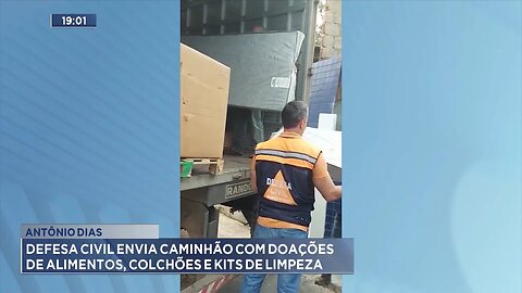 Antônio Dias: Defesa Civil envia Caminhão com Doações de Alimentos, Colchões e Kits de Limpeza.