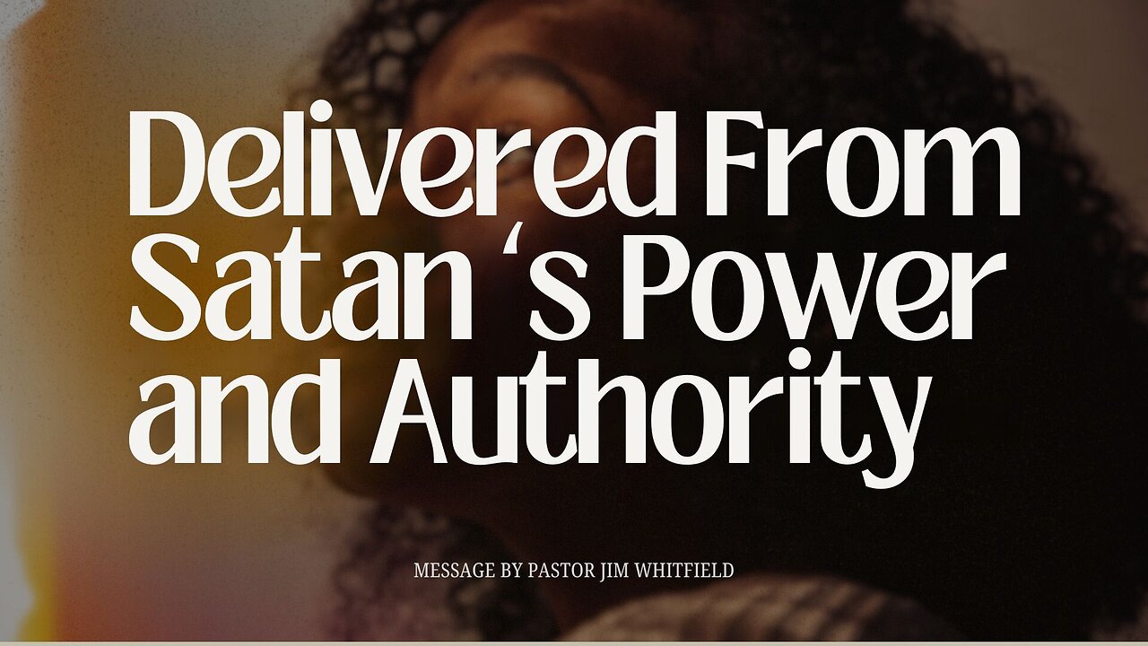 Delivered From Satan ‘s Power and Authority
