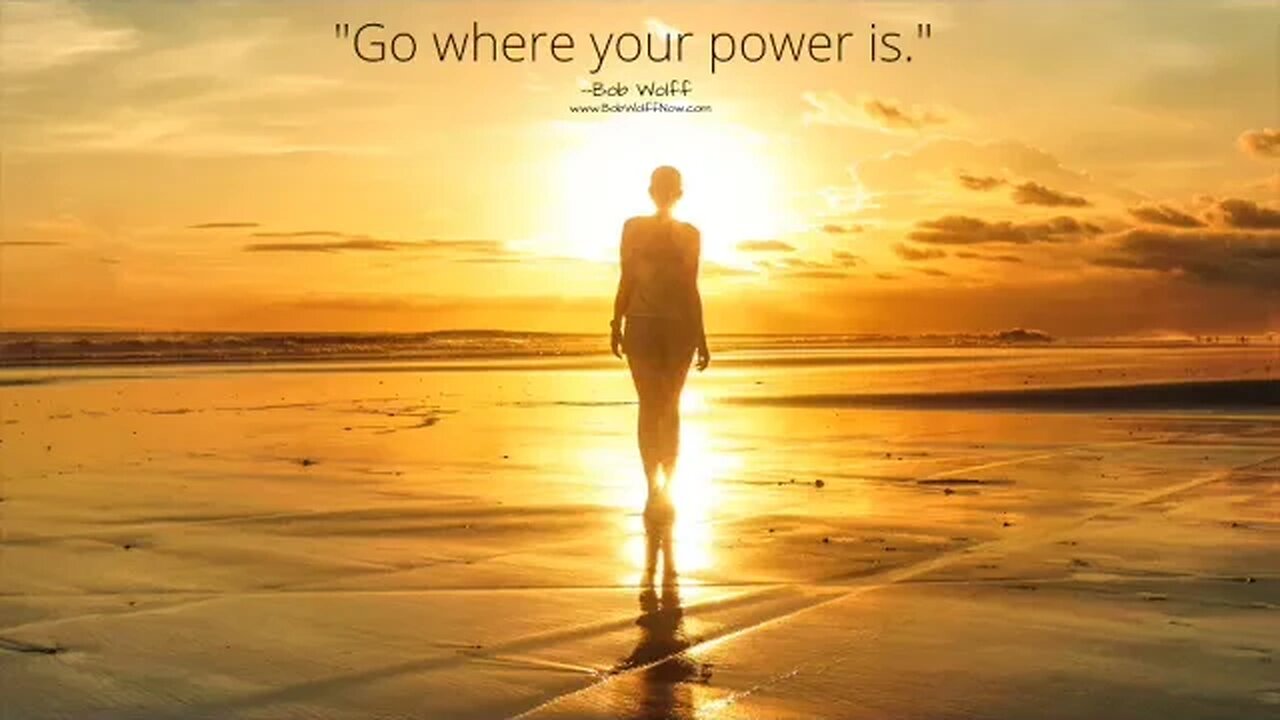 “Go where your power is. How to find your power and go to where it is.”