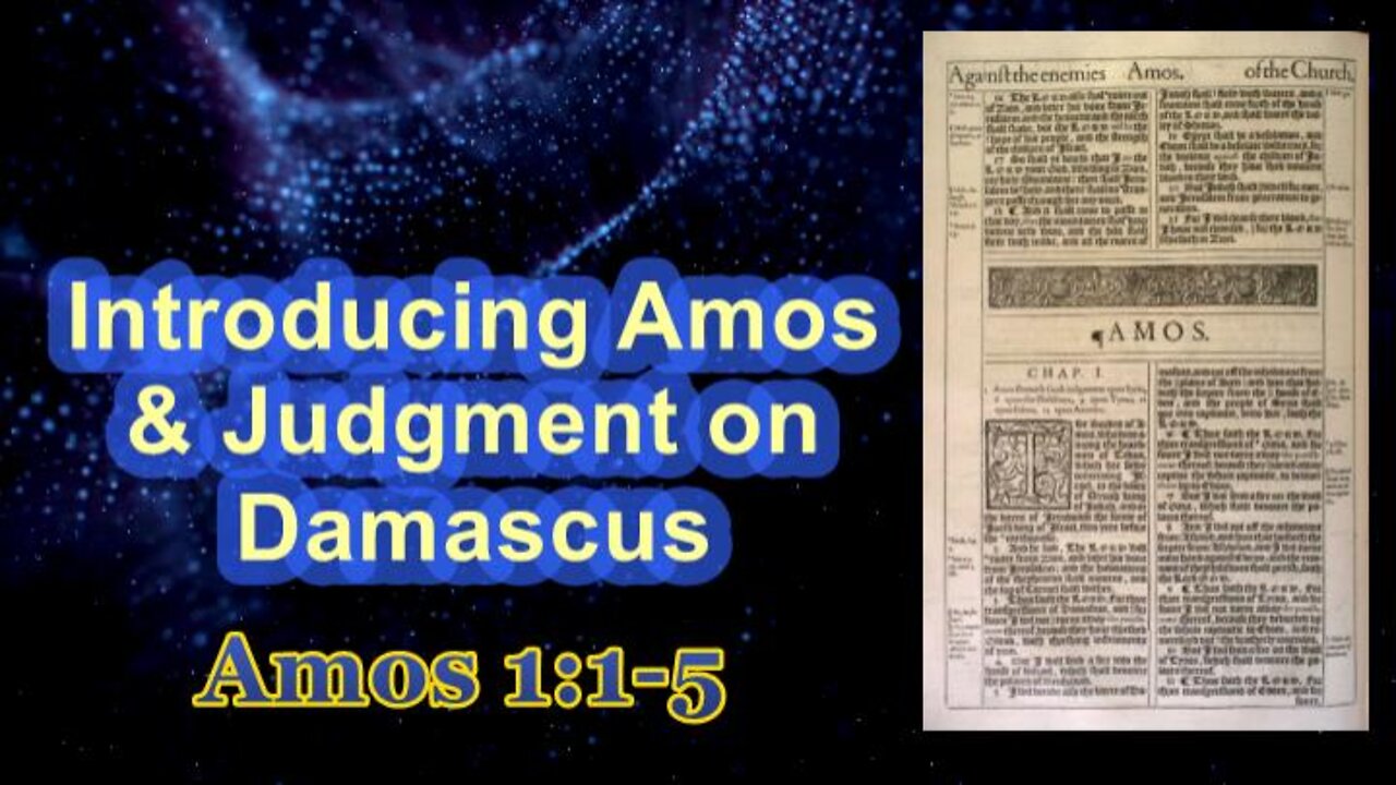 001 Introduction to Amos & Judgment on Damascus (Amos 1:1-5) 1 of 2