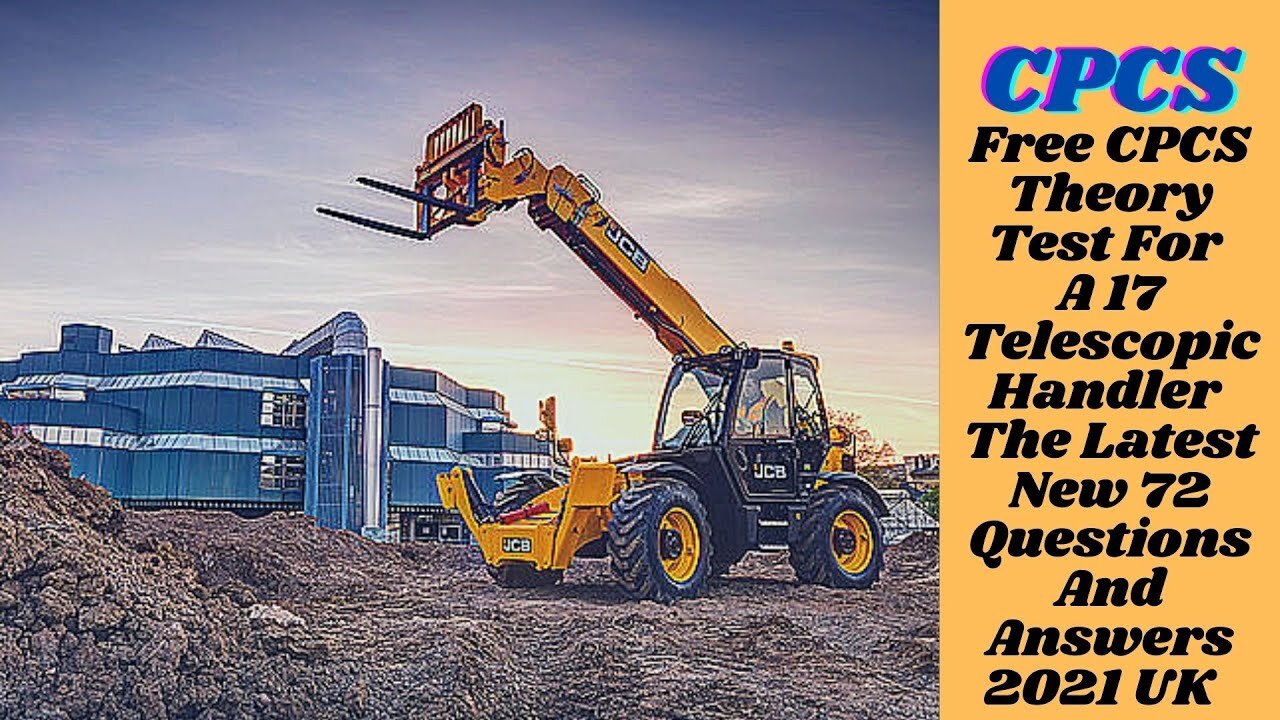 Free CPCS Theory Test For A 17 Telescopic Handler The Latest New 72 Questions And Answers 2021 UK .