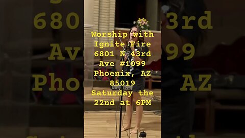 Worship with Ignite Fire6801 N 43rd Ave #1099Phoenix, AZ 85019Saturday the 22nd at 6Pm