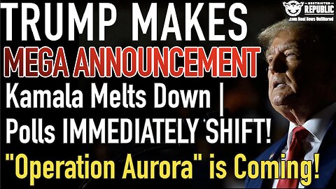 Trump Makes MEGA Announcement! Kamala Melts Down | Polls SHIFT! “Operation Aurora” is Coming!