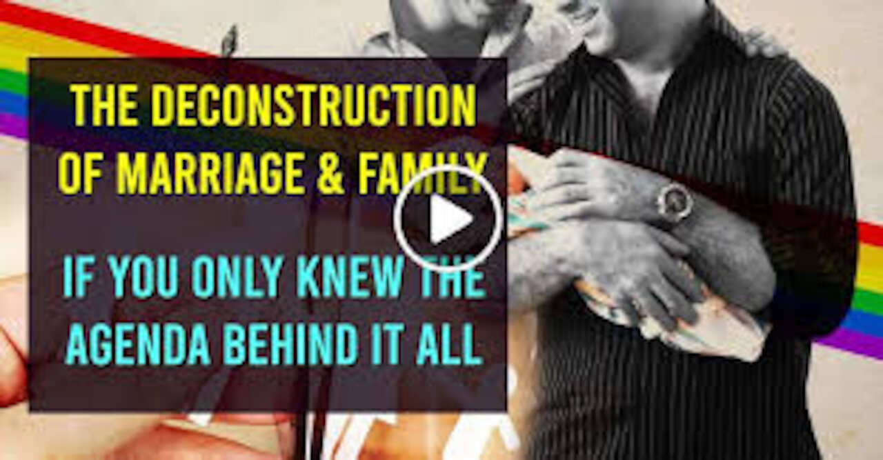 The Deconstruction Of Marriage And Family - If You Only Knew Their Agenda