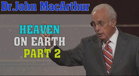 John Macarthur ➤ Heaven On Earth, Part 2