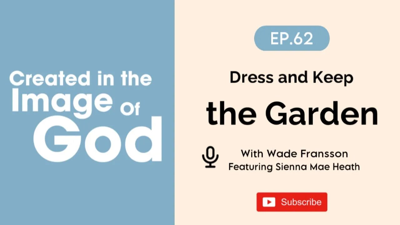 Dress and Keep the Garden with Sienna Mae Heath | Created In The Image of God Episode 62