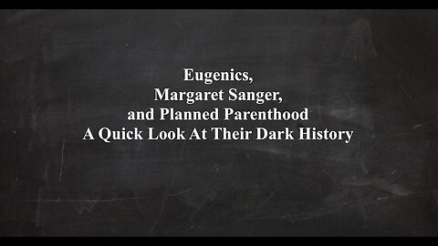 Eugenics, Margaret Sanger, and Planned Parenthood A Quick Look At Their Dark History