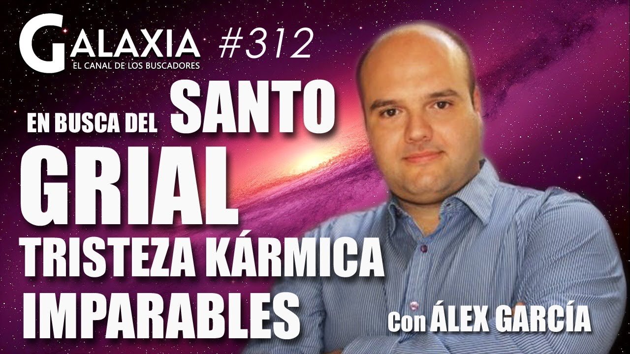 GALAXIA #312: En Busca del Santo Grial - Sanación Tagdröl - Tristeza Kármica - Imparables