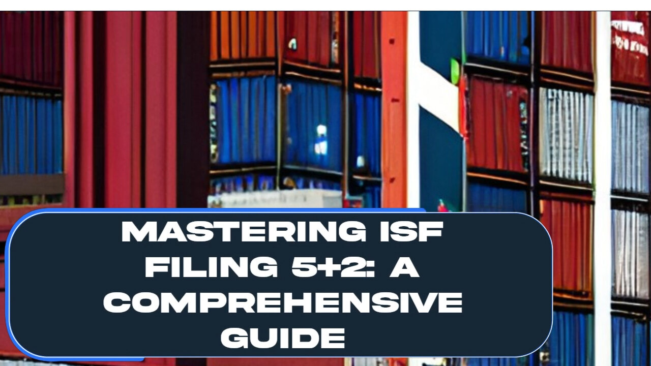 ISF Filing 5+2: A Step-by-Step Guide