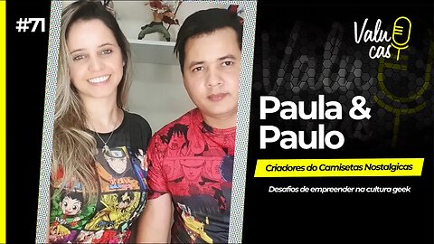 Desafios de empreender no ramo Geek - Camisas Nostálgicas (Paula e Paulo) #071