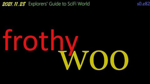 frothy woo - Explorers Guide to SciFi World