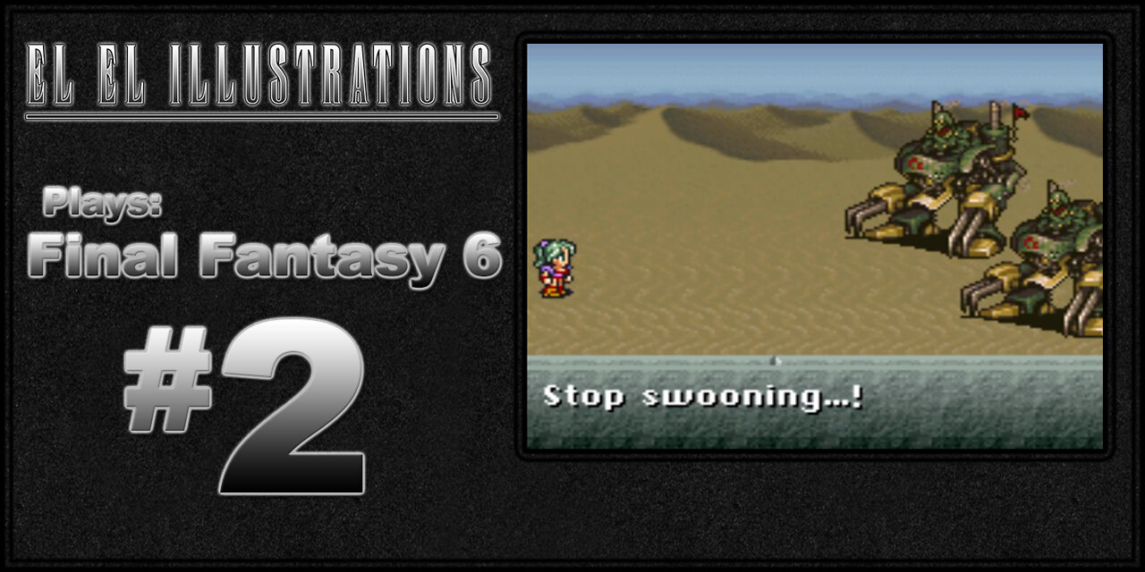 El El Plays Final Fantasy 6 Episode 2: Stay Swooning