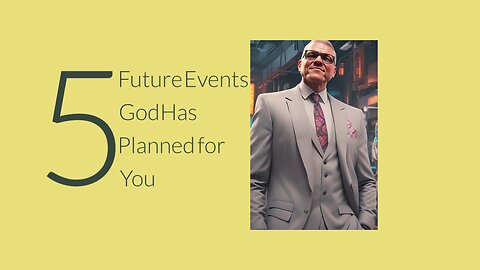 5 Future Events God Has Planned for You