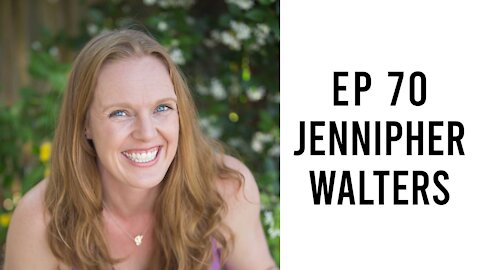 Ep 70 - Jennipher Walters - How to Create a Healthy Lifestyle and Business You Love