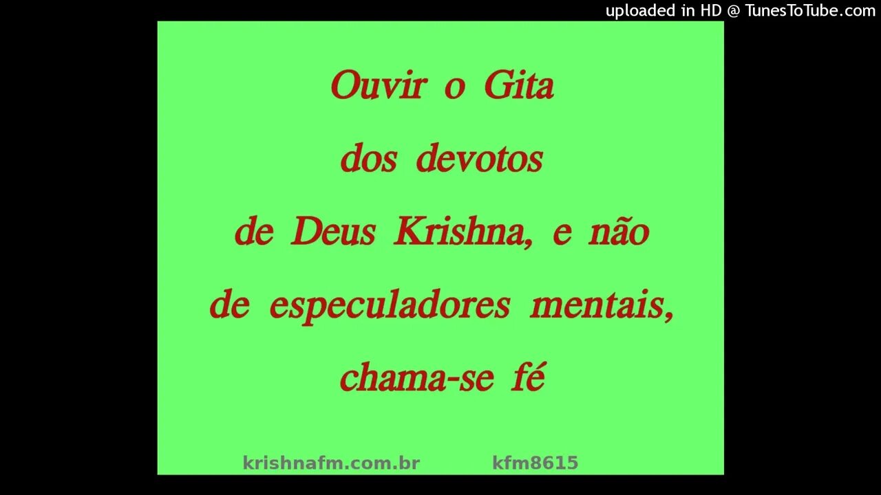 Ouvir o Gita dos devotos de Deus Krishna, e não de especuladores mentais, chama-se fé kfm8615