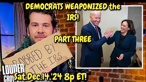 WATCH 24x7! Dec.14,'24: PART THREE: The Democrats Weaponized the IRS. We are their targets, Tyranny and Election Rigging are their objectives.