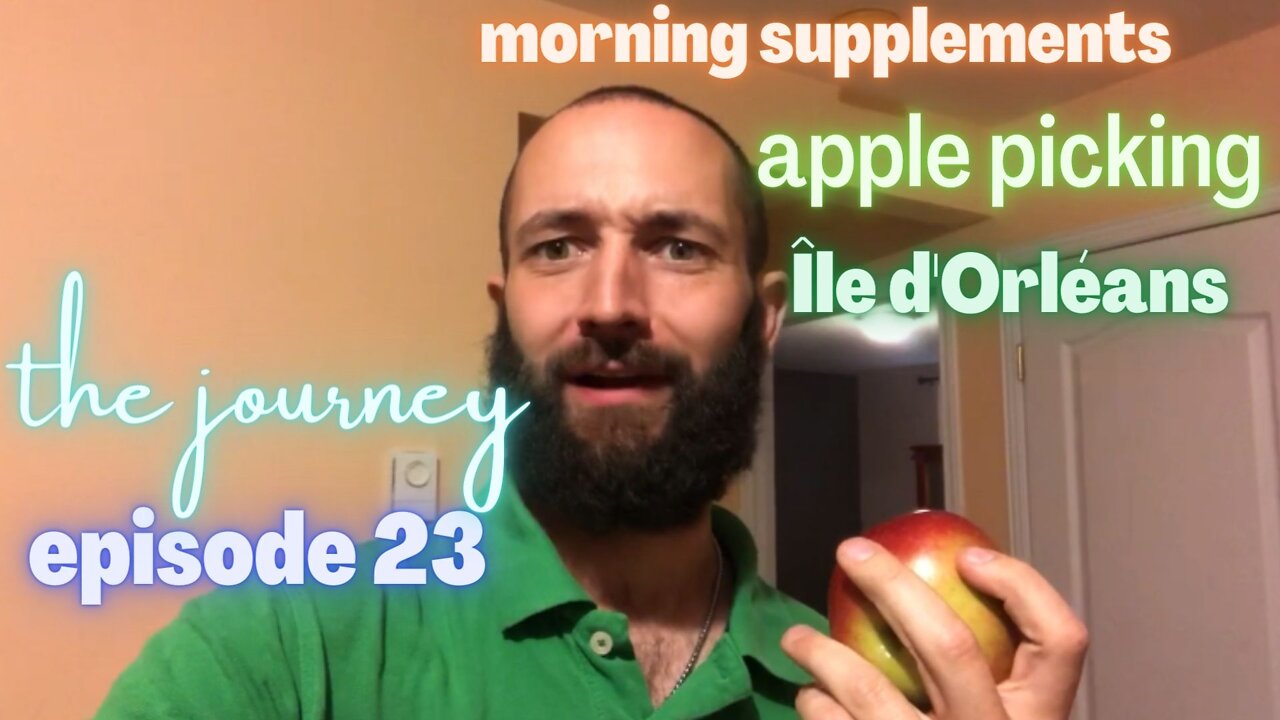 Apple picking at Île D'Orléans, Updates & Showing some morning supplements(The Journey - Episode 23)