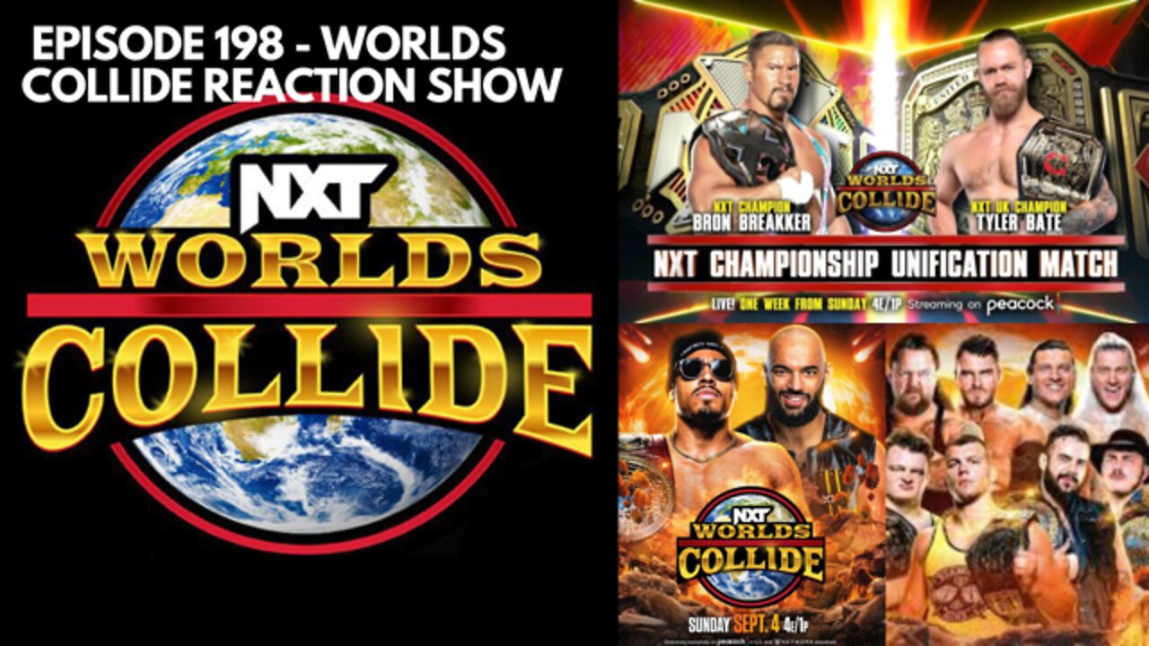 Episode 198 - WWE NXT Worlds Collide Reaction Show