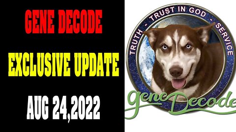 GENE DECODE EXCLUSIVE UPDATE ! TODAY AUGUST 24, 2022 !!!