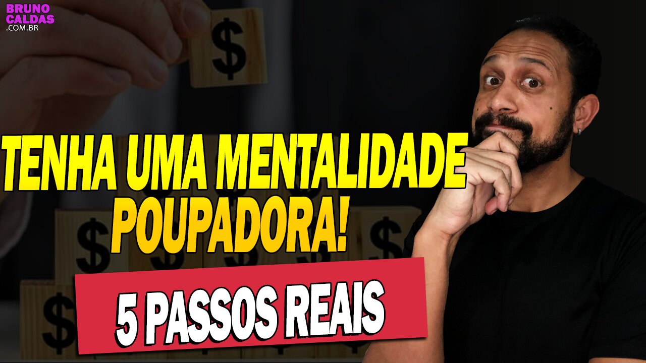 Tenha uma MENTALIDADE POUPADORA em 5 passos REAIS!