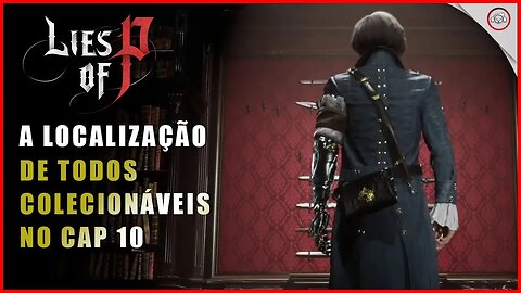 Lies Of P, A localização de todos os colecionáveis no Cap 10 | Super-Dica