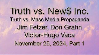 Truth vs. NEW$, Inc Part 1 (25 November 2024) with Don Grahn and Victor-Hugo Vaca