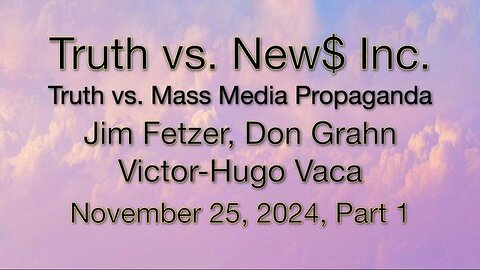 Truth vs. NEW$, Inc Part 1 (25 November 2024) with Don Grahn and Victor-Hugo Vaca