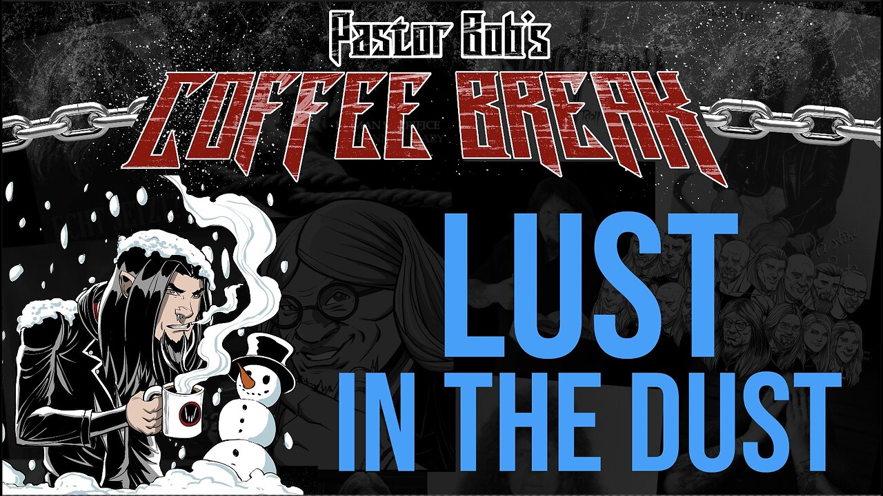 2024: LUST IN THE DUST / Pastor Bob's Coffee Break