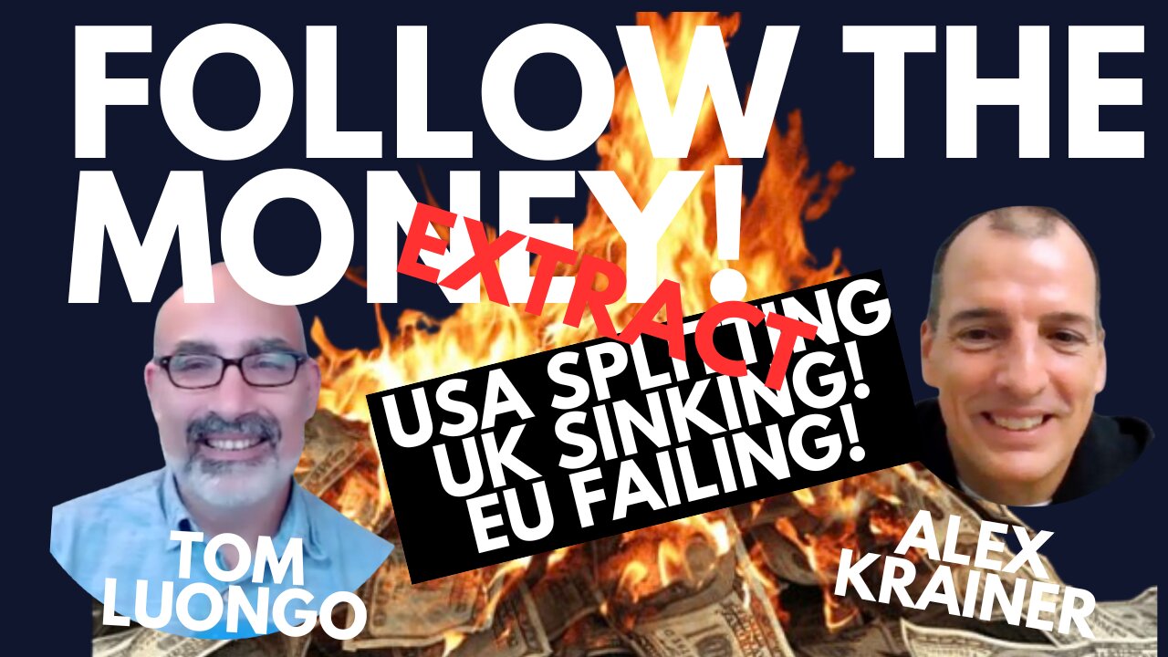 FOLLOW THE MONEY! USA SPLITTING! UK SINKING! EU FAILING! WITH TOM LUONGO & ALEX KRAINER - EXTRACT