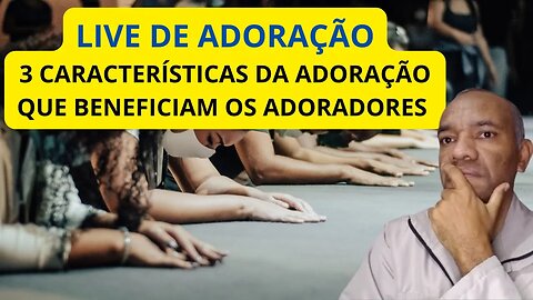 TRÊS CARACTERÍSTICAS DA ADORAÇÃO QUE BENEFICIAM OS ADORADORES. #adoração #adoradores