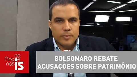 Felipe: Bolsonaro rebate acusações sobre patrimônio e auxílio-moradia