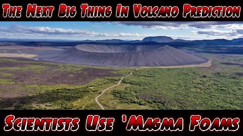 The Next Big Thing In Volcano Prediction Scientists Use 'Magma Foams' To Forecast Eruptions